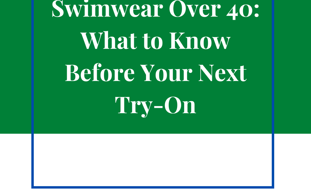 Swimwear Over 40: What to Know Before Your Next Try-On