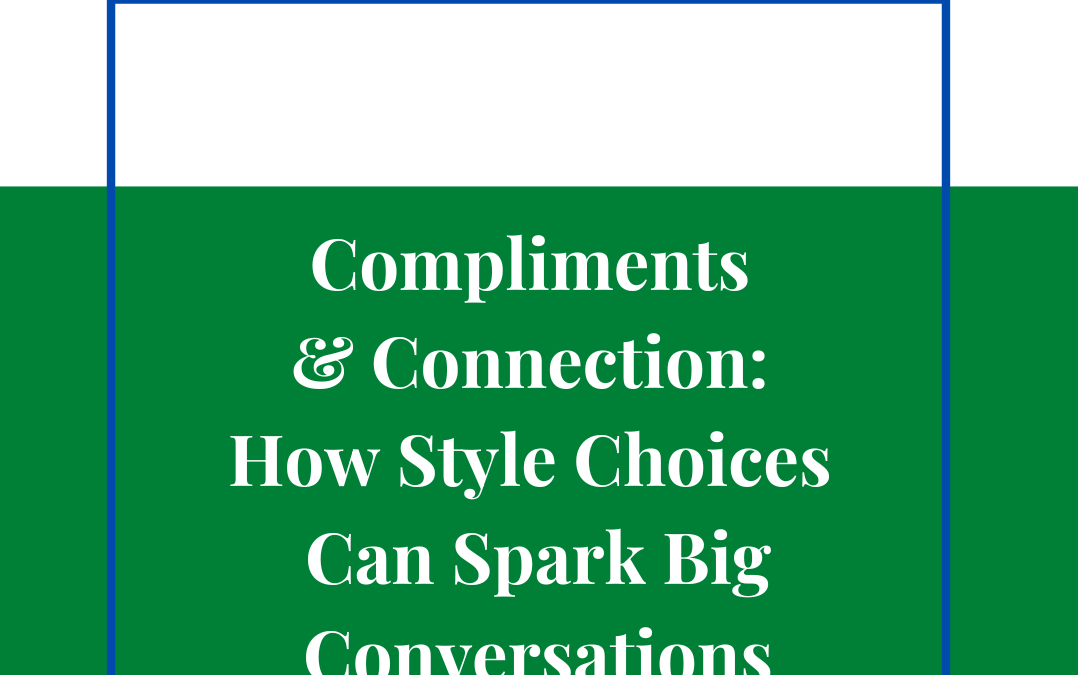 Compliments & Connection: How Style Choices Can Spark Big Conversations