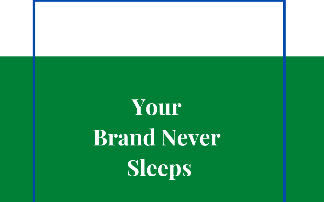 Your Brand Never Sleeps
