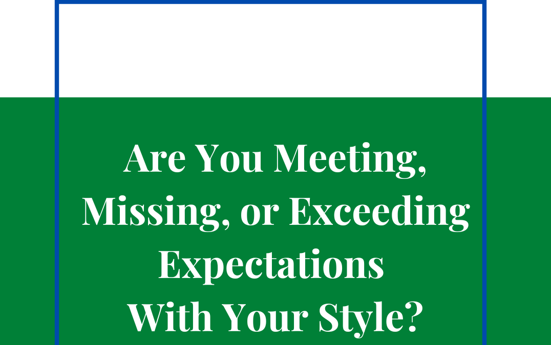 Are You Meeting, Missing, or Exceeding Expectations With Your Style?