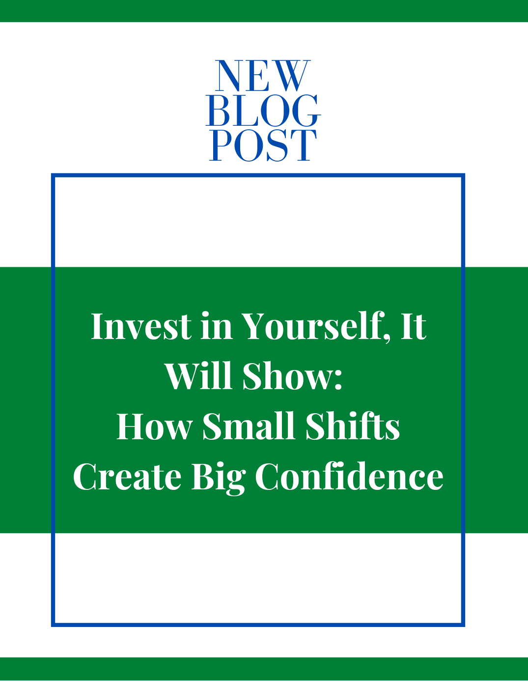 Invest in Yourself, It Will Show: How Small Shifts Create Big Confidence