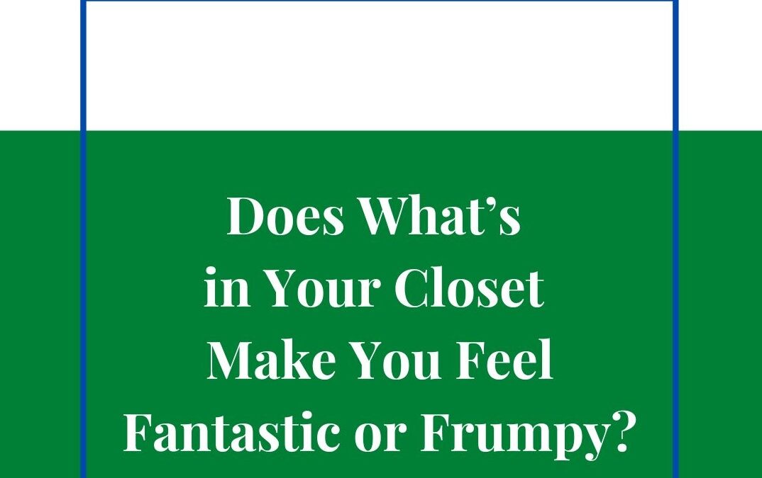 Does What’s in Your Closet Make You Feel Fantastic or Frumpy?
