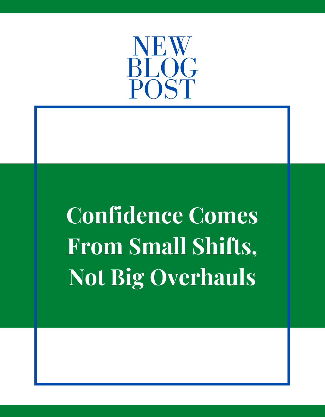 Confidence Comes From Small Shifts, Not Big Overhauls
