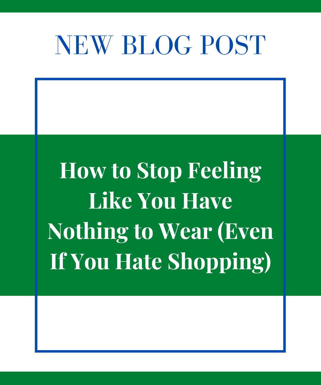 How to Stop Feeling Like You Have Nothing to Wear (Even If You Hate Shopping)