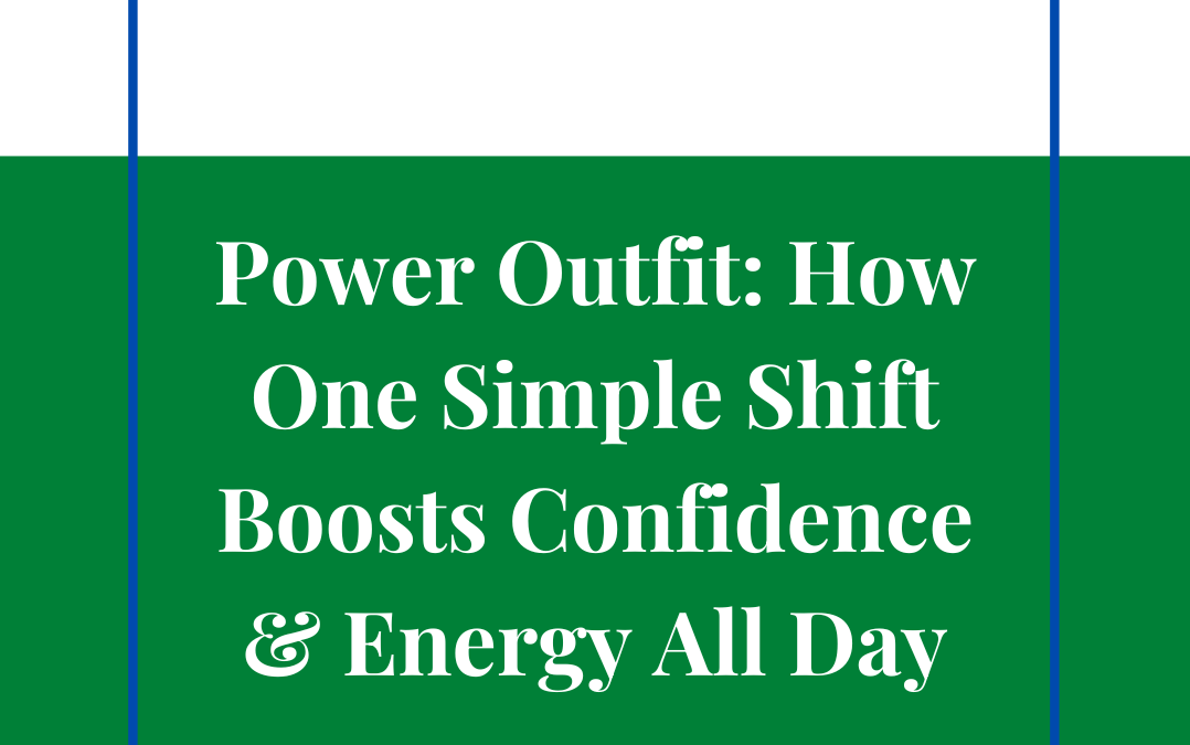 Power Outfit: How One Simple Shift Boosts Confidence & Energy All Day