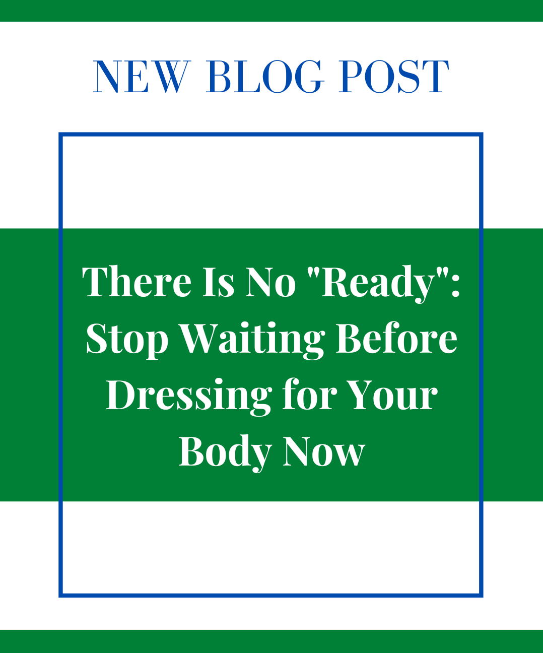 There Is No “Ready”: Stop Waiting Before Dressing for Your Body Now
