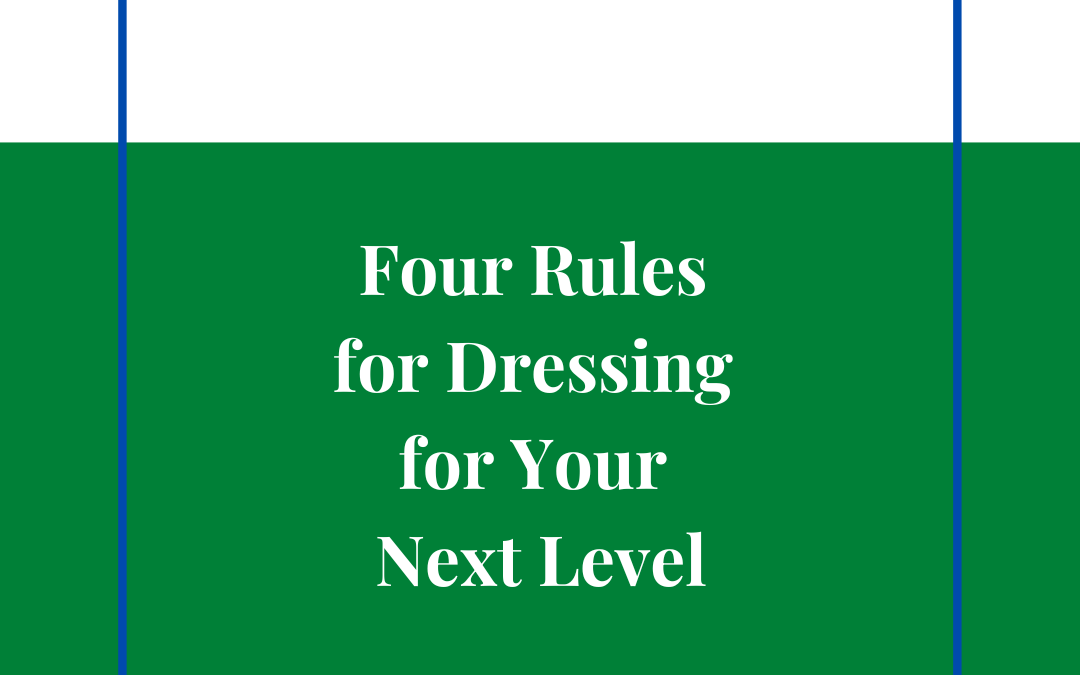 Four Rules for Dressing for Your Next Level
