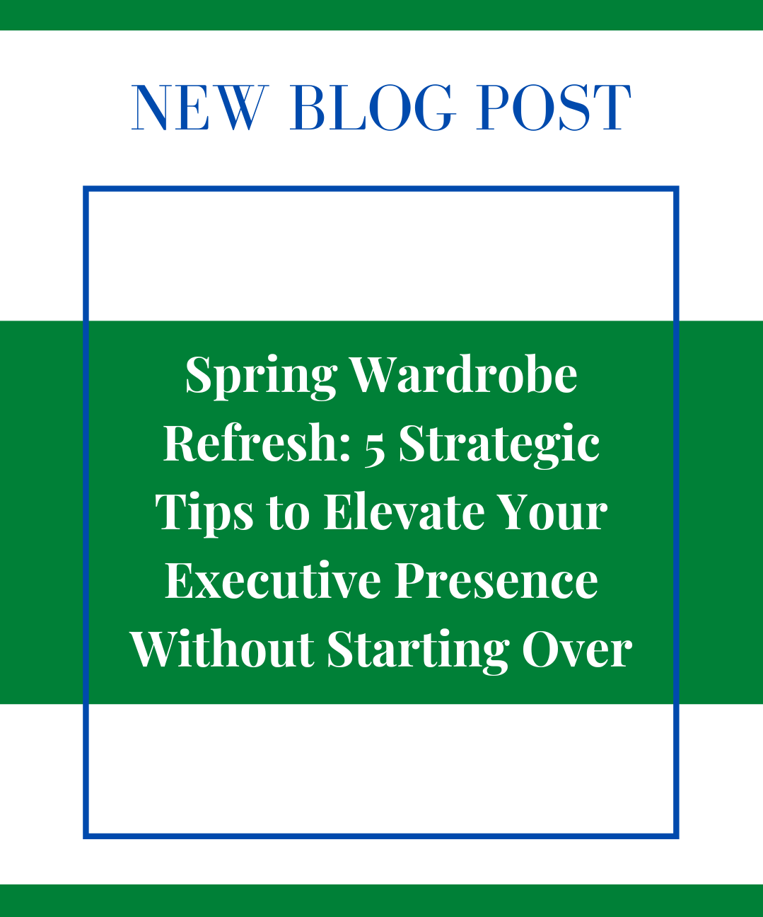 Spring Wardrobe Refresh: 5 Strategic Tips to Elevate Your Executive Presence Without Starting Over