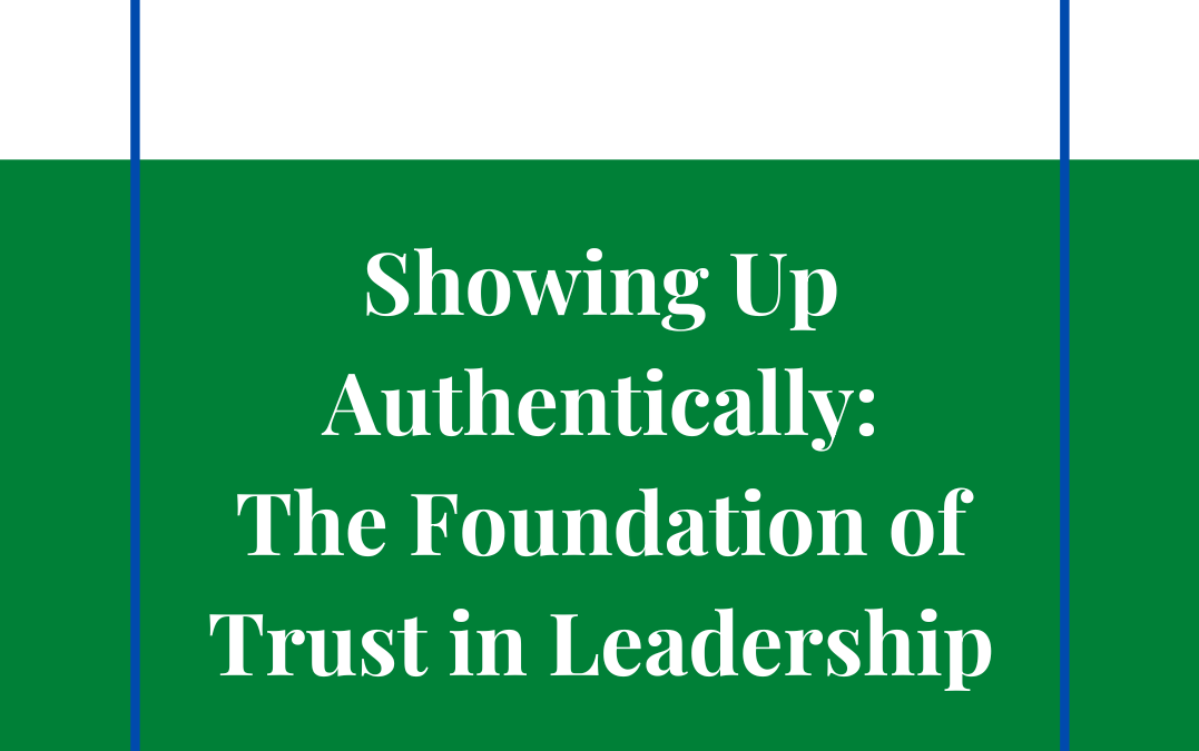 Showing Up Authentically – The Foundation of Trust in Leadership