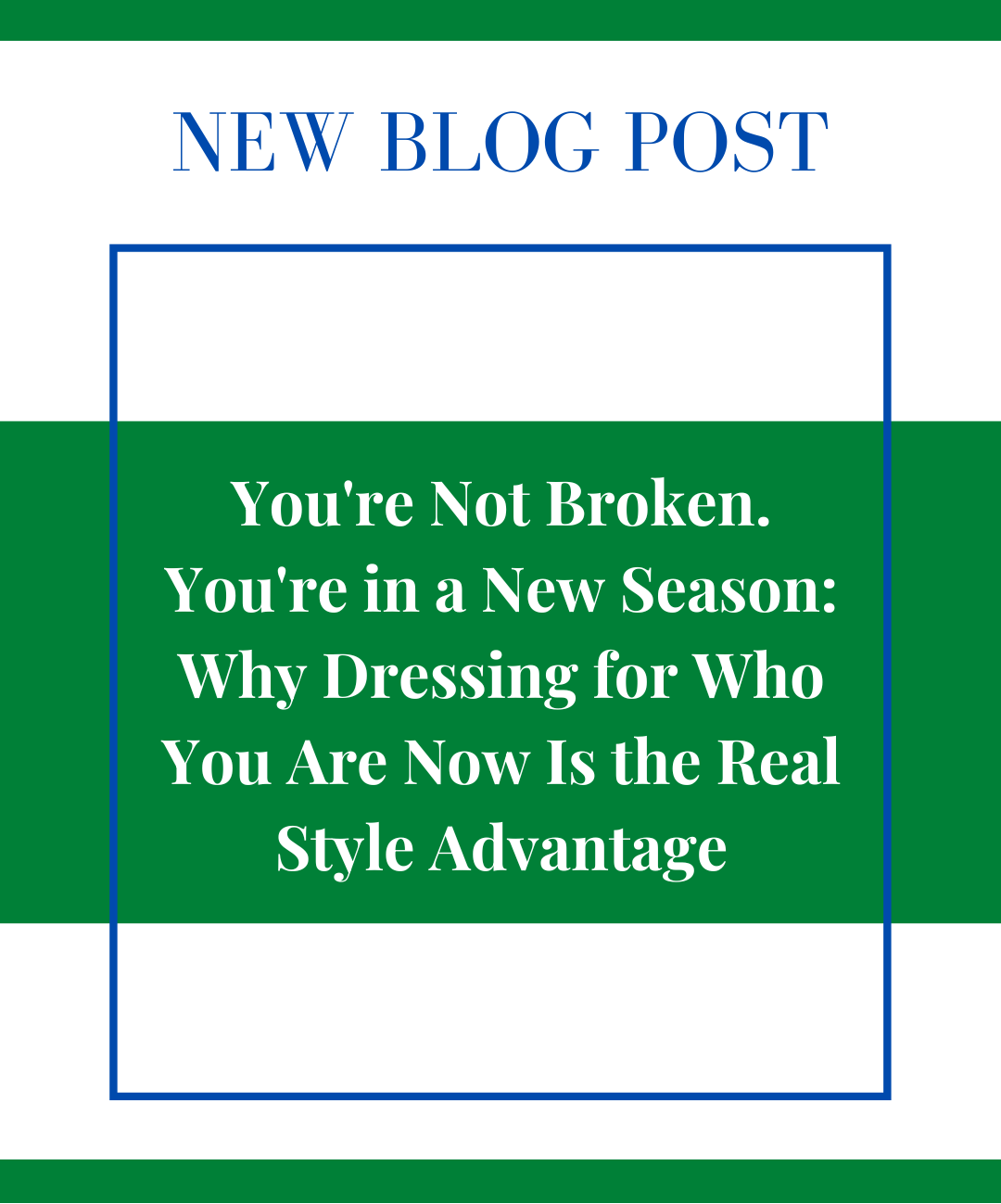 You’re Not Broken. You’re in a New Season: Why Dressing for Who You Are Now Is the Real Style Advantage
