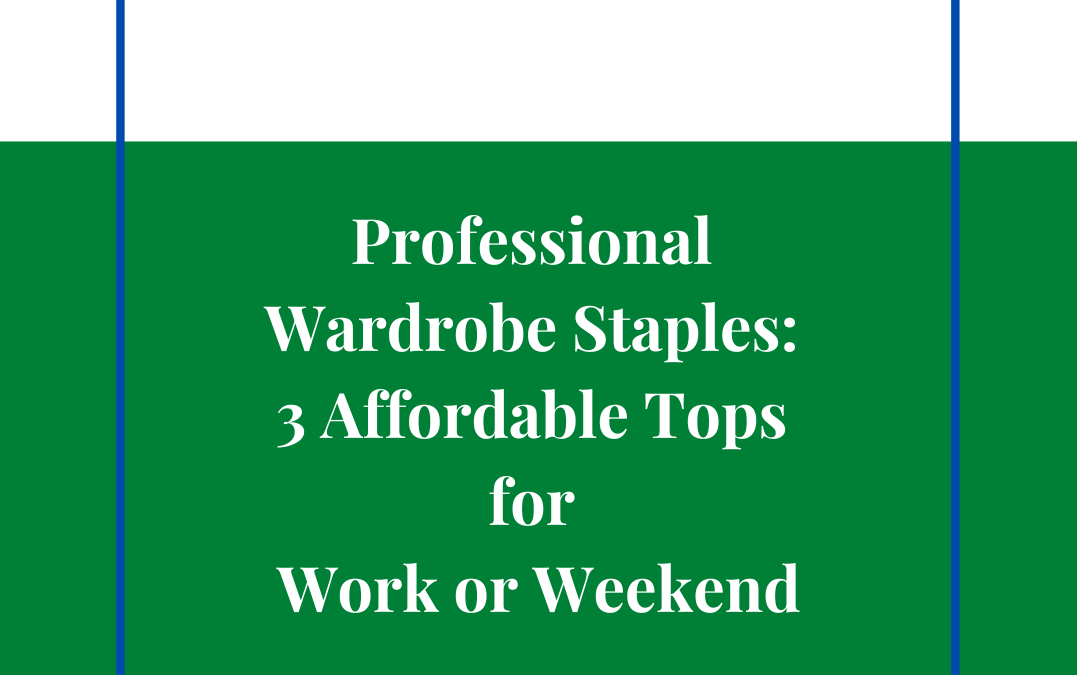 professional-wardrobe-staples-3-affordable-tops-work-weekend