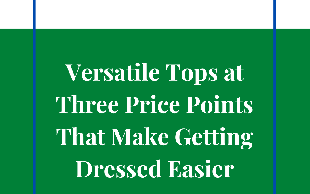 Versatile Tops at Three Price Points That Make Getting Dressed Easier